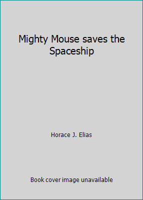 Mighty Mouse saves the Spaceship B000TZ26RQ Book Cover