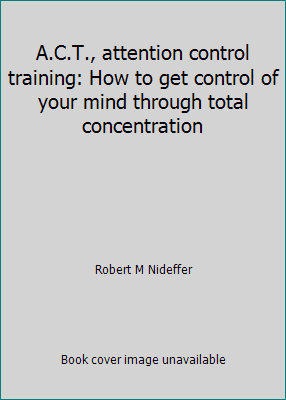 A.C.T., attention control training: How to get ... 0883261537 Book Cover