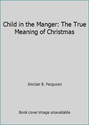 Child in the Manger: The True Meaning of Christmas 1848717105 Book Cover