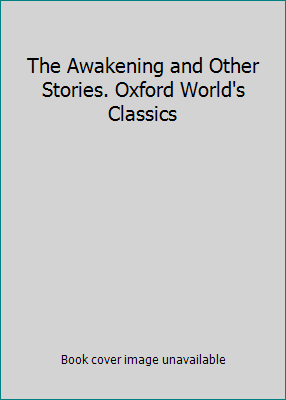 The Awakening and Other Stories. Oxford World's... 0199209324 Book Cover