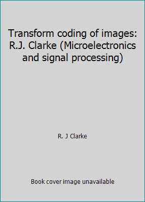 Transform Coding of Images: R.J. Clarke 0121757315 Book Cover