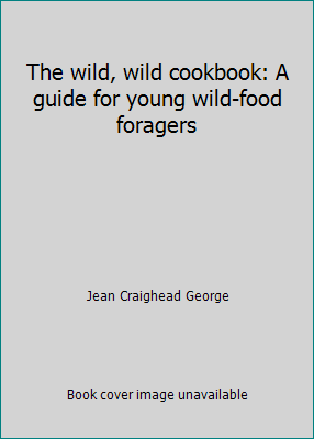 The wild, wild cookbook: A guide for young wild... 0690043147 Book Cover