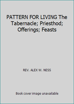 PATTERN FOR LIVING The Tabernacle; Priesthod; O... B002PMJTNA Book Cover