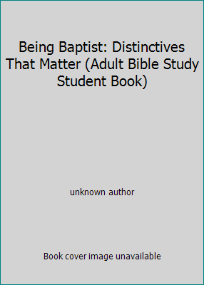 Being Baptist: Distinctives That Matter (Adult ... 1629400181 Book Cover