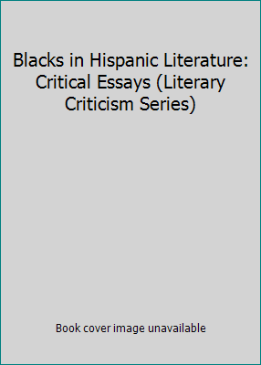 Blacks in Hispanic Literature: Critical Essays ... 0804691401 Book Cover