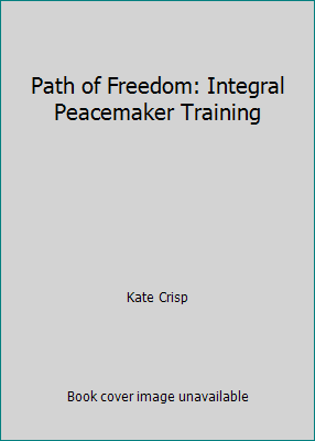 Path of Freedom: Integral Peacemaker Training 0971814333 Book Cover