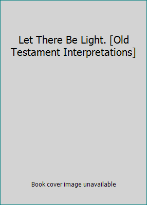 Let There Be Light. [Old Testament Interpretati... 0871590859 Book Cover