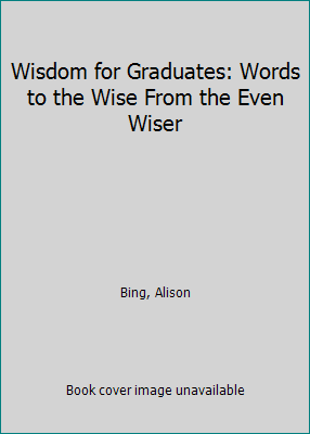 Wisdom for Graduates: Words to the Wise From th... 0760792704 Book Cover