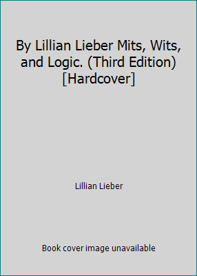 By Lillian Lieber Mits, Wits, and Logic. (Third... B00SB26XVO Book Cover
