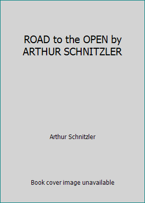 ROAD to the OPEN by ARTHUR SCHNITZLER 1541037871 Book Cover