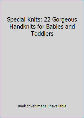 Special Knits: 22 Gorgeous Handknits for Babies... 1570762961 Book Cover