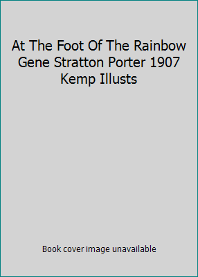 At The Foot Of The Rainbow Gene Stratton Porter... B006GT4O88 Book Cover