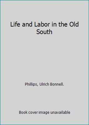 Life and Labor in the Old South [Unknown] B001CK7OVU Book Cover