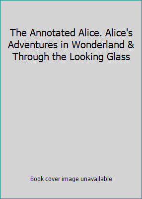 The Annotated Alice. Alice's Adventures in Wond... B0026H7H2Y Book Cover
