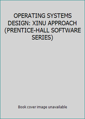 OPERATING SYSTEMS DESIGN: XINU APPROACH (PRENTI... 0136375545 Book Cover