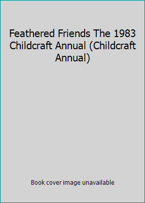 Feathered Friends The 1983 Childcraft Annual (C... B000I3NBAU Book Cover