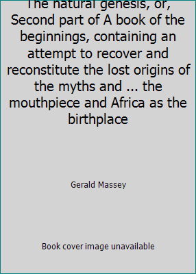 The natural genesis, or, Second part of A book ... 1564591190 Book Cover