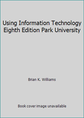 Using Information Technology Eighth Edition Par... 0077424271 Book Cover