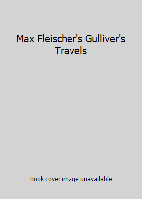 Max Fleischer's Gulliver's Travels 1572525762 Book Cover