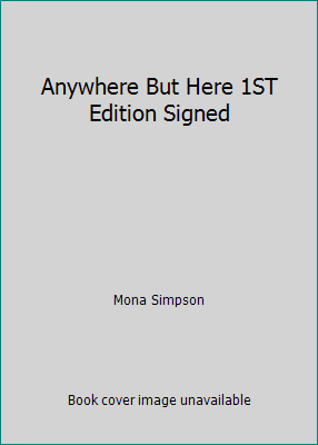 Anywhere But Here 1ST Edition Signed B001E5PPTG Book Cover