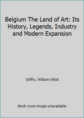 Belgium The Land of Art: Its History, Legends, ... B000M3S60G Book Cover