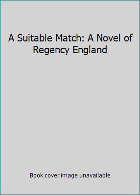 A Suitable Match: A Novel of Regency England B0015MYUBC Book Cover
