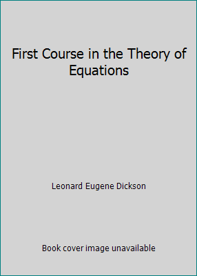 First Course in the Theory of Equations 1449500498 Book Cover