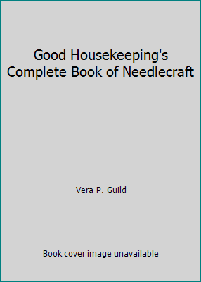 Good Housekeeping's Complete Book of Needlecraft B000NPM2LC Book Cover