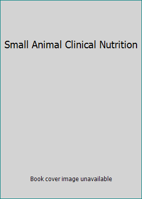 Small Animal Clinical Nutrition B000XLXUG2 Book Cover