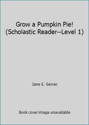 Grow a Pumpkin Pie! (Scholastic Reader--Level 1) 0439597331 Book Cover