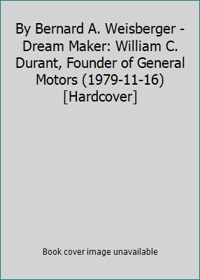 By Bernard A. Weisberger - Dream Maker: William... B000NOYIQA Book Cover