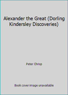 Alexander the Great (Dorling Kindersley Discove... 0789461099 Book Cover