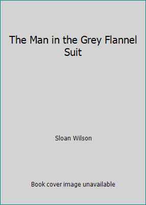 The Man in the Grey Flannel Suit B002DIF1M4 Book Cover