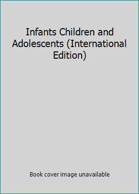 Infants Children and Adolescents (International... 0205573576 Book Cover