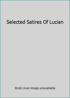 Selected Satires Of Lucian B0012J33M0 Book Cover