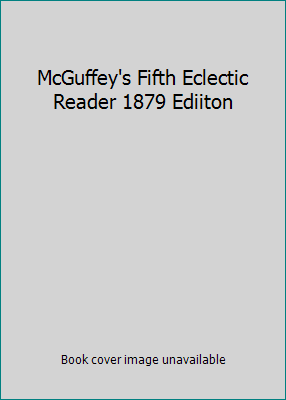 McGuffey's Fifth Eclectic Reader 1879 Ediiton B000KP44HU Book Cover