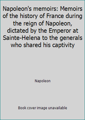 Napoleon's memoirs: Memoirs of the history of F... 0865273812 Book Cover