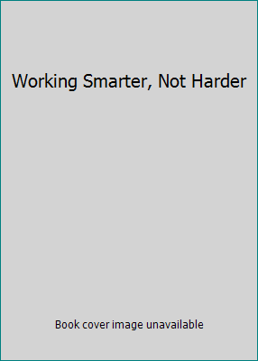 Working Smarter, Not Harder B000HWCC6Q Book Cover