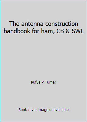 The antenna construction handbook for ham, CB &... 0830610545 Book Cover