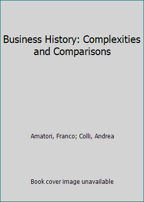 Business History: Complexities and Comparisons 1138918482 Book Cover