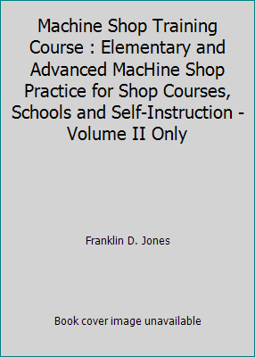 Machine Shop Training Course : Elementary and A... B003L289UC Book Cover