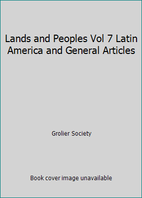 Lands and Peoples Vol 7 Latin America and Gener... B00125YW3S Book Cover