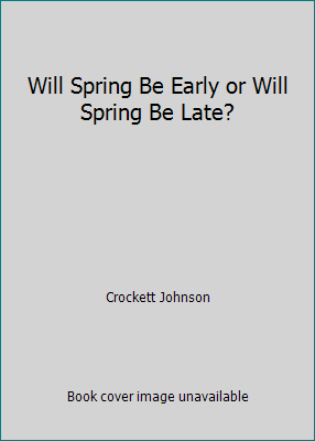 Will Spring Be Early or Will Spring Be Late? 0690894228 Book Cover