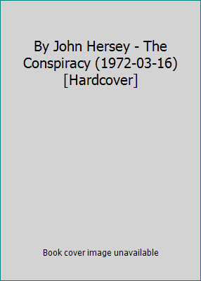 By John Hersey - The Conspiracy (1972-03-16) [H... B014BGWS6W Book Cover
