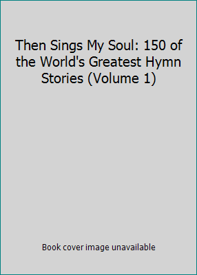 Then Sings My Soul: 150 of the World's Greatest... 1418527394 Book Cover
