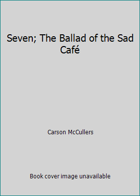 Seven; The Ballad of the Sad Café B002TRCUM8 Book Cover