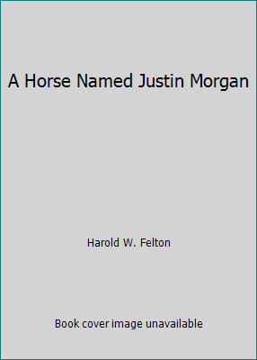 A Horse Named Justin Morgan B0007DE9XY Book Cover