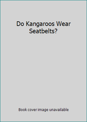 Do Kangaroos Wear Seatbelts? 0525473580 Book Cover