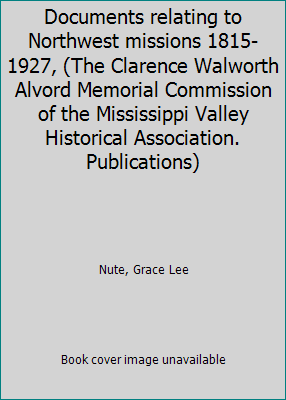 Documents relating to Northwest missions 1815-1... B0007IA0YQ Book Cover