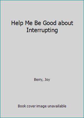 Help Me Be Good about Interrupting 1605771147 Book Cover